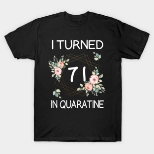 I Turned 71 In Quarantine Floral T-Shirt